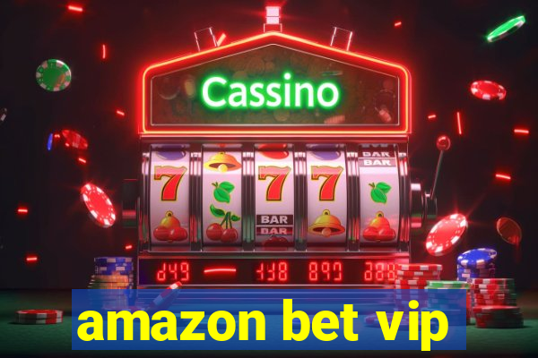 amazon bet vip